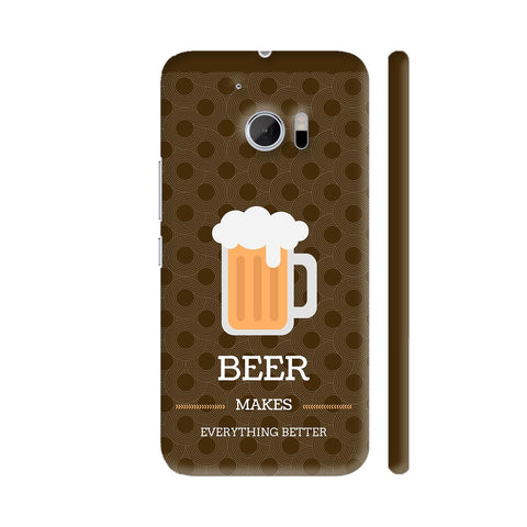 Beer Makes Everything Better HTC 10 / 10 Lifestyle Cover| Artist: Vanshika