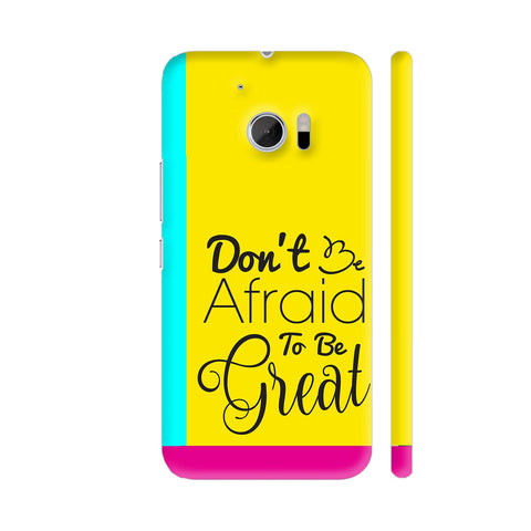 Don't Be Afraid To Be Great HTC 10 / 10 Lifestyle Cover| Artist: Dolly P