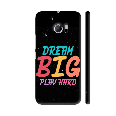 Dream Big Play Hard On Black HTC 10 / 10 Lifestyle Cover| Artist: Designer Chennai