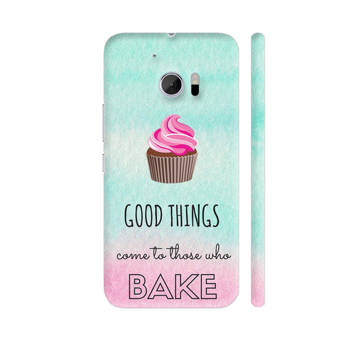 Good Things Come To Those Who Bake HTC 10 / 10 Lifestyle Cover| Artist: Vanshika