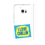 I Love Chilling HTC 10 / 10 Lifestyle Cover| Artist: Urvashi