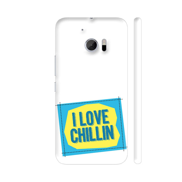 I Love Chilling HTC 10 / 10 Lifestyle Cover| Artist: Urvashi