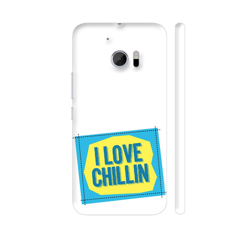 I Love Chilling HTC 10 / 10 Lifestyle Cover| Artist: Urvashi