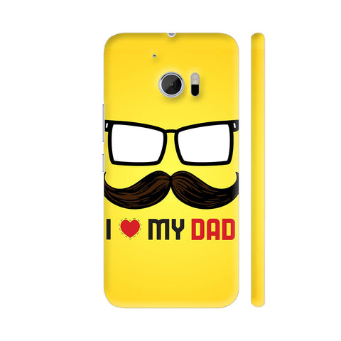 I Love My Dad With Glasses And Moustache HTC 10 / 10 Lifestyle Cover| Artist: Designer Chennai