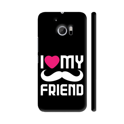 I Love My Friend HTC 10 / 10 Lifestyle Cover| Artist: Designer Chennai