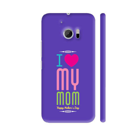 I Love My Mom On Blue HTC 10 / 10 Lifestyle Cover| Artist: Designer Chennai