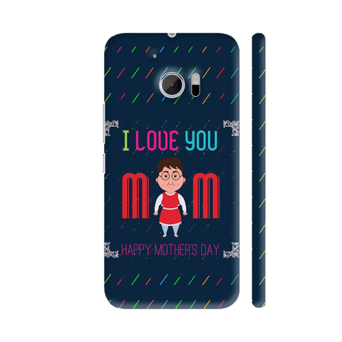 I Love You Mom Happy Mother's Day HTC 10 / 10 Lifestyle Cover| Artist: Designer Chennai