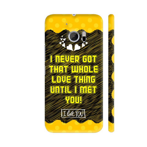 I Never Got That Love Thing Until I Met You HTC 10 / 10 Lifestyle Cover| Artist: Designer Chennai