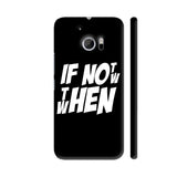 If Not Now Then When HTC 10 / 10 Lifestyle Cover| Artist: Abhinav