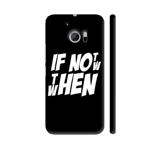 If Not Now Then When HTC 10 / 10 Lifestyle Cover| Artist: Abhinav