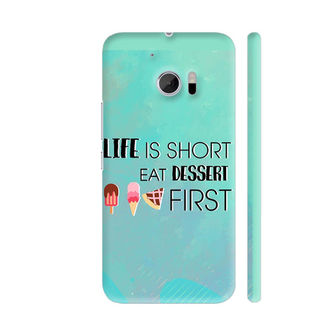 Life Is Short Eat Dessert First HTC 10 / 10 Lifestyle Cover| Artist: Dolly P