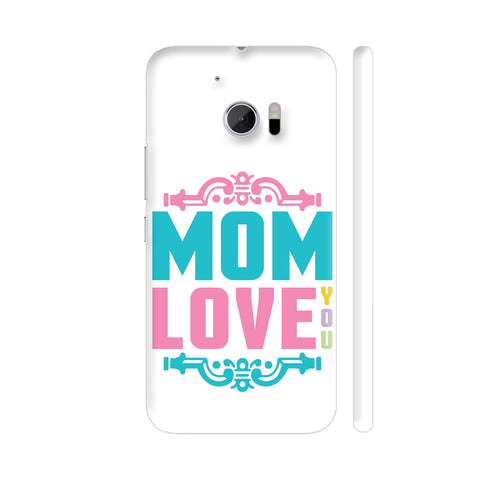 Mom Love You HTC 10 / 10 Lifestyle Cover| Artist: Designer Chennai