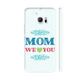 Mom We Love You HTC 10 / 10 Lifestyle Cover| Artist: Designer Chennai