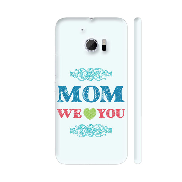Mom We Love You HTC 10 / 10 Lifestyle Cover| Artist: Designer Chennai
