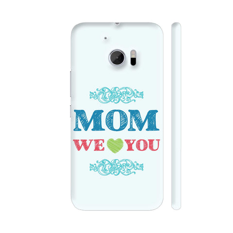 Mom We Love You HTC 10 / 10 Lifestyle Cover| Artist: Designer Chennai