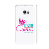 Mom You Are The Queen HTC 10 / 10 Lifestyle Cover| Artist: Designer Chennai