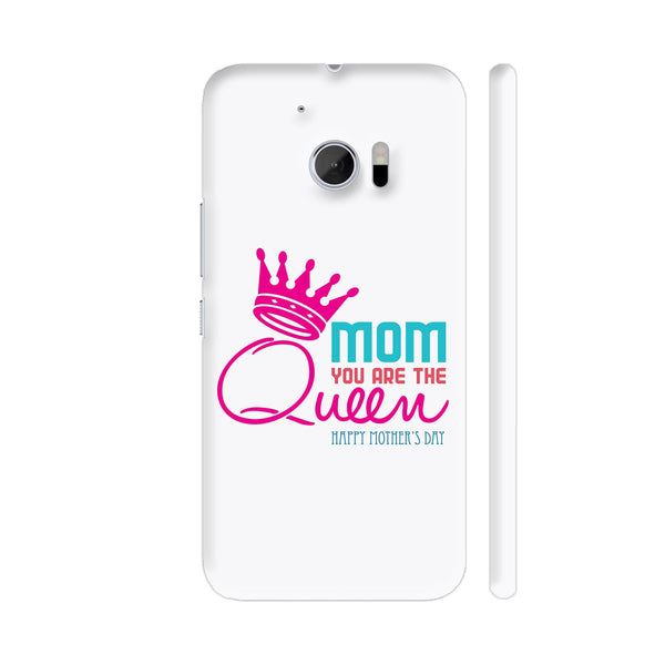 Mom You Are The Queen HTC 10 / 10 Lifestyle Cover| Artist: Designer Chennai