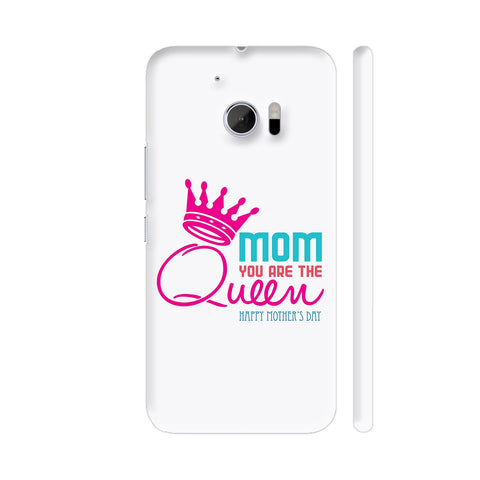 Mom You Are The Queen HTC 10 / 10 Lifestyle Cover| Artist: Designer Chennai