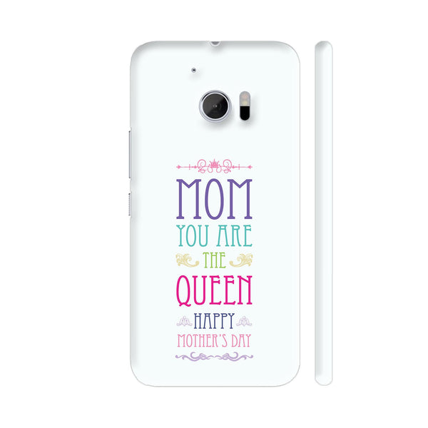 Mom You Are The Queen Happy Mother's Day HTC 10 / 10 Lifestyle Cover| Artist: Designer Chennai