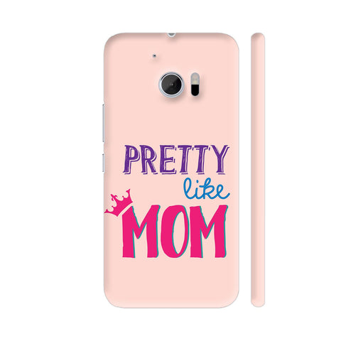 Pretty Like Mom HTC 10 / 10 Lifestyle Cover| Artist: Dolly P
