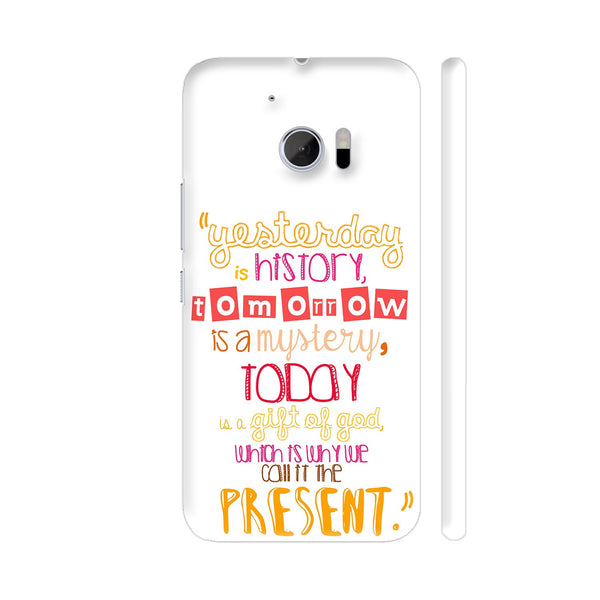 Today Is A Gift Of God Called Present HTC 10 / 10 Lifestyle Cover| Artist: Woodle Doodle