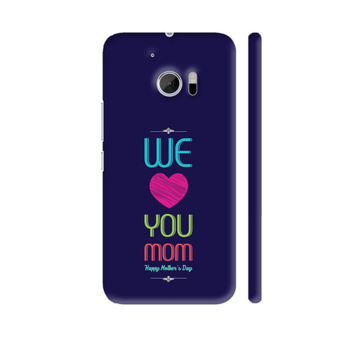 We Love You Mom On Dark Blue HTC 10 / 10 Lifestyle Cover| Artist: Designer Chennai