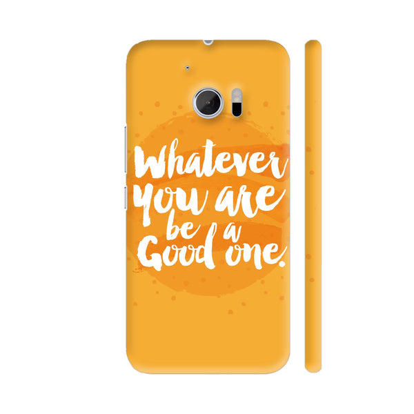 Whatever You Are Be A Good One HTC 10 / 10 Lifestyle Cover| Artist: Abhinav