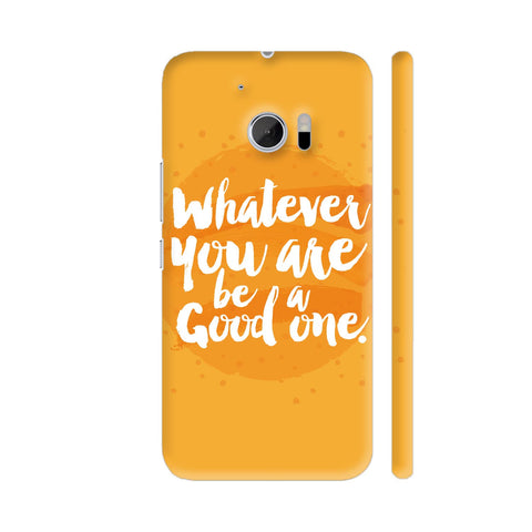 Whatever You Are Be A Good One HTC 10 / 10 Lifestyle Cover| Artist: Abhinav
