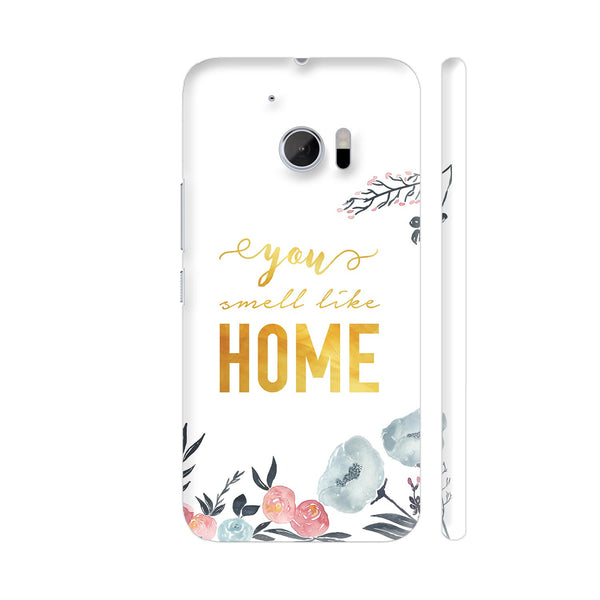 You Smell Like Home HTC 10 / 10 Lifestyle Cover| Artist: Adeela Abdul Razak