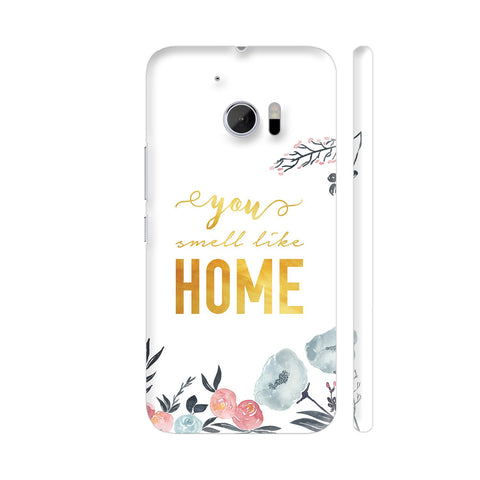 You Smell Like Home HTC 10 / 10 Lifestyle Cover| Artist: Adeela Abdul Razak