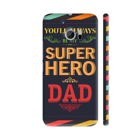 You Will Always Be My Super Hero Dad HTC 10 / 10 Lifestyle Cover| Artist: Designer Chennai